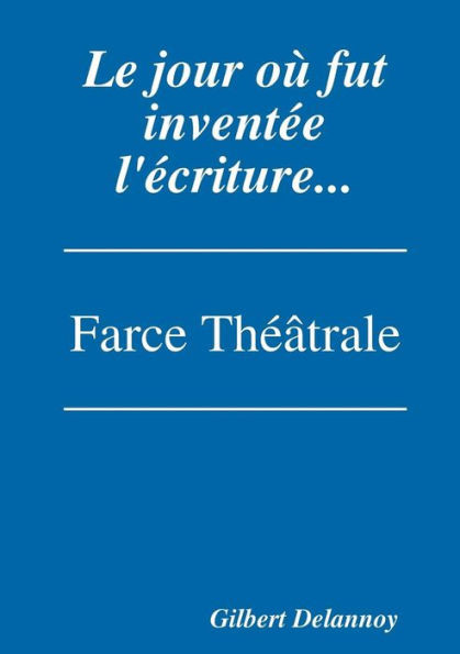 Le Jour Où Fut Inventée L'Écriture. (French Edition)