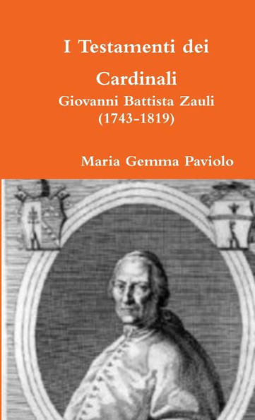 I Testamenti Dei Cardinali: Giovanni Battista Zauli (1743-1819) (Italian Edition)