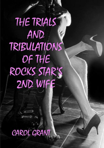 The Trials And Tribulations Of The Rocks Stars 2Nd Wife