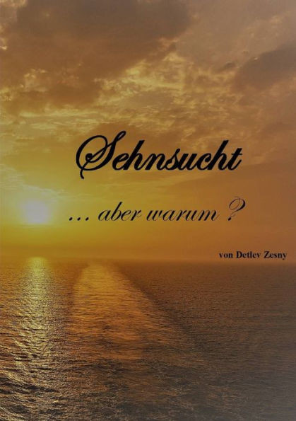 Sehnsucht . . .Aber Warum? (German Edition)