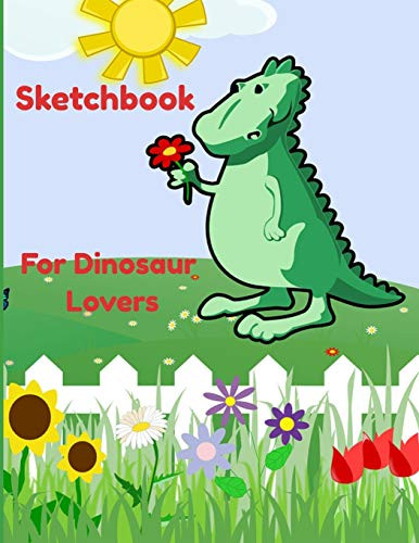 sketchbook for dinosaur lovers: sketchbook large notebook fir drawing, sketchbook for dinosaur lovers doodling or sketching 8.5x11 inches , 110 pages