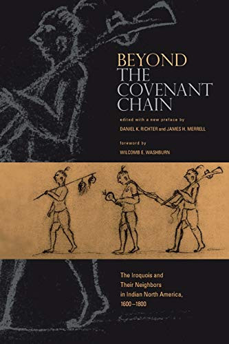 Beyond the Covenant Chain: The Iroquois and Their Neighbors in Indian North America, 1600-1800 (The Iroquois and Their Neighbors in Indian North America, 1600–1800)