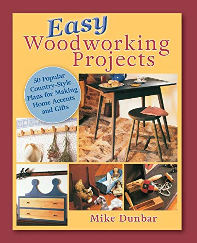 Easy Woodworking Projects: 50 Popular Country-Style Plans to Build for Home Accents, Gifts, or Sale - 9781635618976