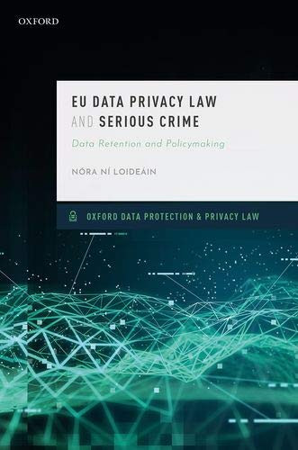 EU Data Privacy Law and Serious Crime: Data Retention and Policymaking (Oxford Data Protection & Privacy Law)
