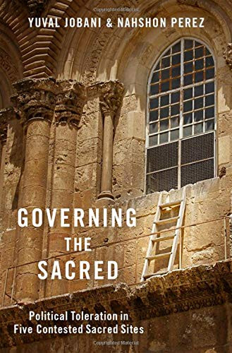 Governing the Sacred: Political Toleration in Five Contested Sacred Sites - 9780190932381