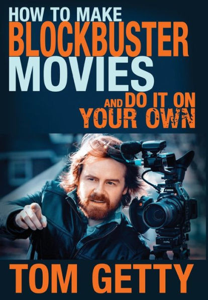 How To Make Blockbuster Movies - And Do It On Your Own