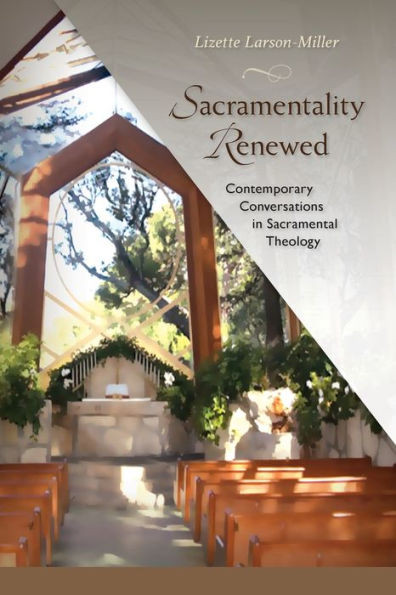 Sacramentality Renewed: Contemporary Conversations In Saramental Theology
