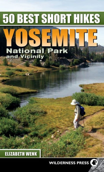 50 Best Short Hikes: Yosemite National Park And Vicinity