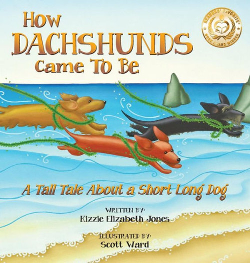 How Dachshunds Came To Be (Hard Cover): A Tall Tale About A Short Long Dog (Tall Tales # 1)