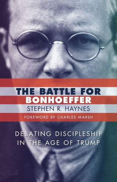 Battle For Bonhoeffer: Debating Discipleship In The Age Of Trump