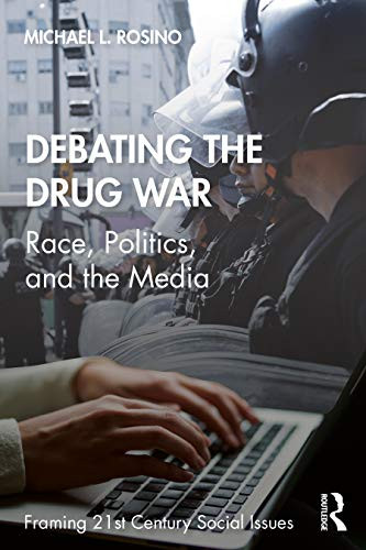 Debating the Drug War: Race, Politics, and the Media (Framing 21st Century Social Issues) - 9781138239692