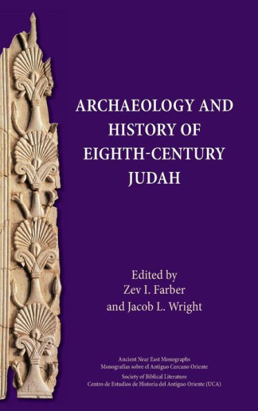 Archaeology And History Of Eighth-Century Judah (Ancient Near East Monographs)