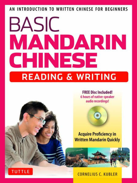Basic Mandarin Chinese - Reading & Writing Textbook: An Introduction To Written Chinese For Beginners (6+ Hours Of Mp3 Audio Included)