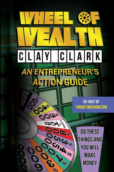 Wheel Of Wealth: An Entrepreneur'S Action Guide