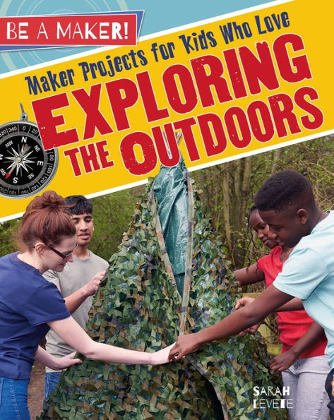 Maker Projects For Kids Who Love Exploring The Outdoors (Be A Maker!)