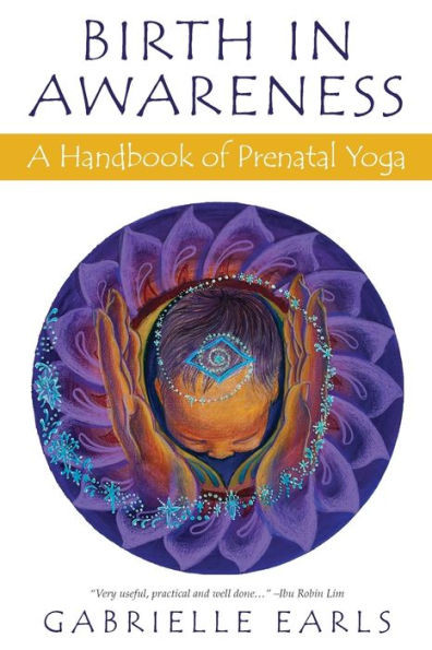 Birth In Awareness: A Handbook Of Prenatal Yoga