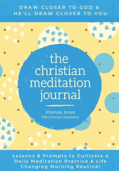 The Christian Meditation Journal: Create A Transformative Meditation Practice & Life-Changing Morning Routine.