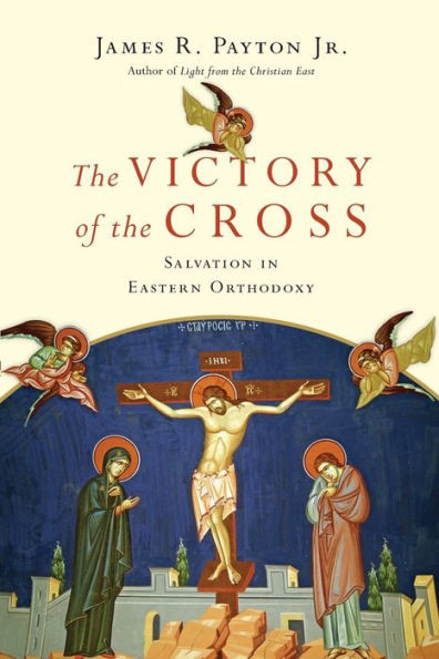 The Victory Of The Cross: Salvation In Eastern Orthodoxy