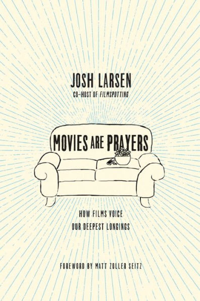 Movies Are Prayers: How Films Voice Our Deepest Longings