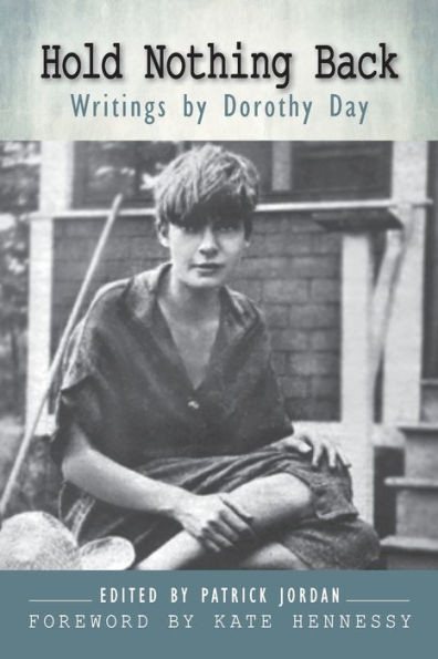 Hold Nothing Back: Writings By Dorothy Day