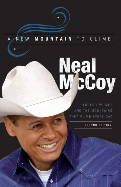 A New Mountain To Climb / Second Edition: Heroes I'Ve Met And The Mountains They Climb Every Day