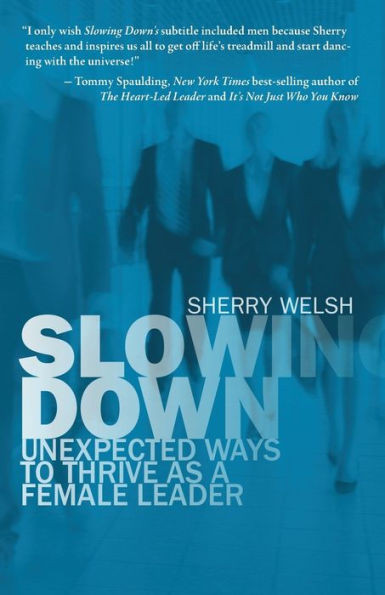 Slowing Down: Unexpected Ways To Thrive As A Female Leader