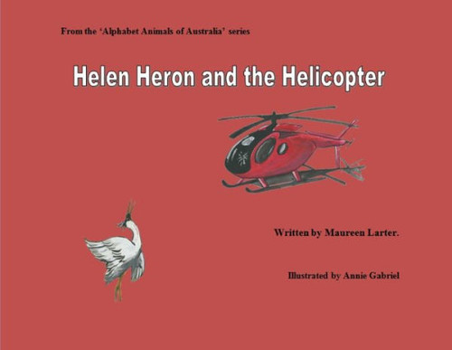 Helen Heron And The Helicopter (Alphabet Animals Of Australia)