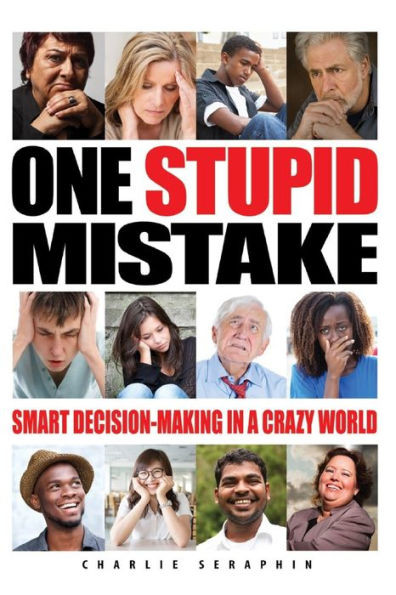 One Stupid Mistake: Smart Decision-Making In A Crazy World
