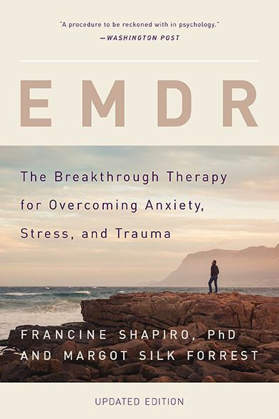 Emdr: The Breakthrough Therapy For Overcoming Anxiety, Stress, And Trauma