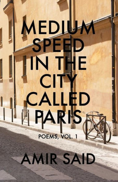 Medium Speed In The City Called Paris: Poems, Vol. 1