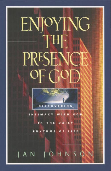 Enjoying The Presence Of God: Discovering Intimacy With God In The Daily Rhythms Of Life (Spiritual Formation Study Guides)
