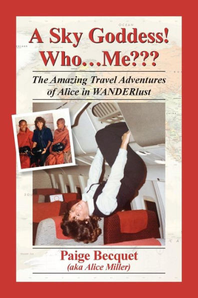 A Sky Goddess! Who...Me: The Amazing Travel Adventures Of Alice In Wanderlust