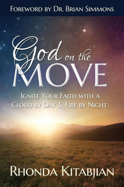 God On The Move: Ignite Your Faith With A Cloud By Day & Fire At Night
