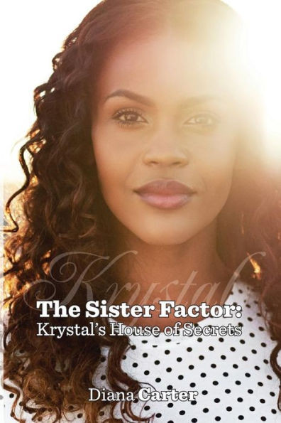 The Sister Factor: Krystal'S House Of Secrets