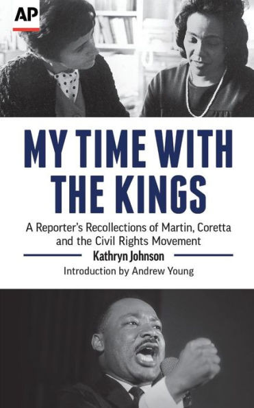My Time With The Kings: A Reporter'S Recollections Of Martin, Coretta And The Civil Rights Movement
