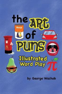 The Art Of Puns: Illustrated Word Play