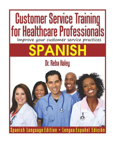 Customer Service Training For Healthcare Professionals "Spanish Edition ": Improve Your Customer Service Practices