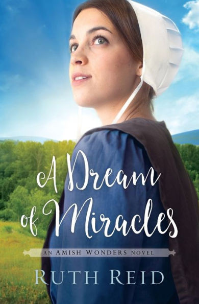 A Dream Of Miracles (The Amish Wonders Series)