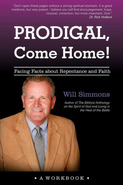 Prodigal, Come Home!: Facing Facts About Repentance And Faith