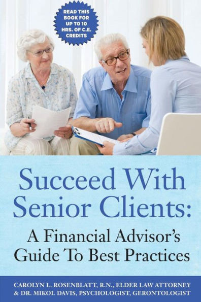 Succeed With Senior Clients: A Financial Advisor'S Guide To Best Practices