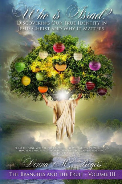 Who Is Israel? Discovering Our True Identity In Jesus Christ And Why It Matters!: The Branches And The Fruit Book 3