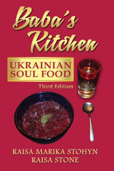 Baba'S Kitchen: Ukrainian Soul Food: With Stories From The Village, Third Edition