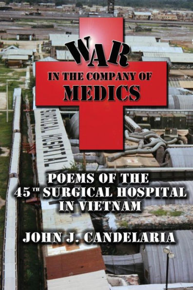 War In The Company Of Medics: Poems Of The 45Th Surgical Hospital In Vietnam