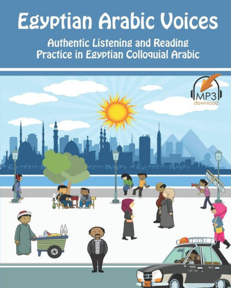 Egyptian Arabic Voices: Authentic Listening And Reading Practice In Egyptian Colloquial Arabic