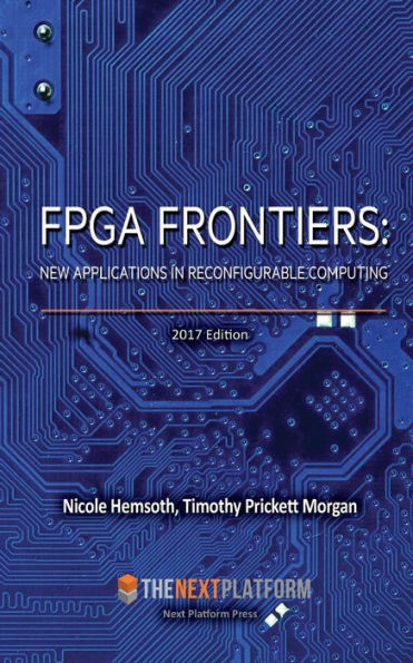 Fpga Frontiers: New Applications In Reconfigurable Computing, 2017 Edition