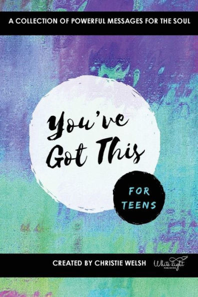 You'Ve Got This - For Teens: A Collection Of Powerful Affirmations For The Soul