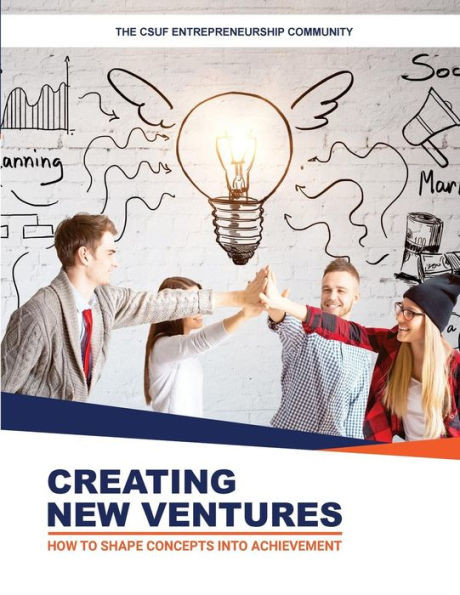 Creating New Ventures: How To Shape Concepts Into Achievement