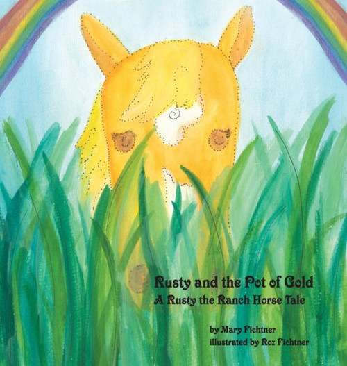 Rusty And The Pot Of Gold: A Rusty The Ranch Horse Tale