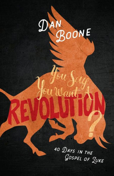 You Say You Want A Revolution?: 40 Days In The Gospel Of Luke