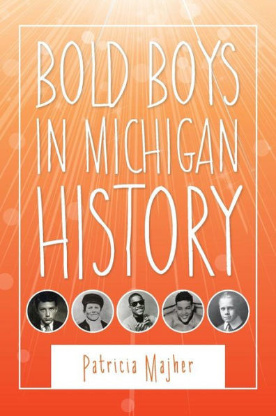 Bold Boys In Michigan History (Great Lakes Books Series)